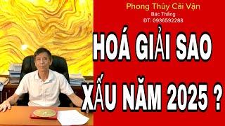 HOÁ GIẢI SAO XẤU NĂM 2025 TRÁNH TÀI HAO TẬT ÁCH?