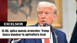 Trump anuncia imposición de aranceles a todos los productos agrícolas extranjeros