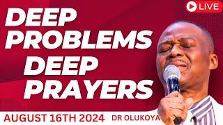 DEEP PROBLEMS DEEP PRAYERS AUGUST 16 2024 DR OLUKOYA