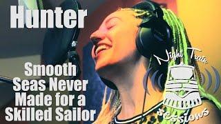 Hunter - Smooth Seas Never Made for a Skilled Sailor!!