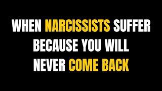 When Narcissists Suffer Because You Will Never Come Back...|NPD| #narcissism