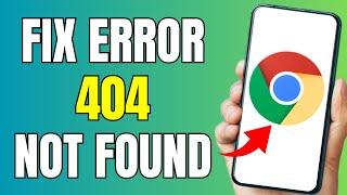 How to Fix Error 404 Not Found Error in Google Chrome on Android 2024