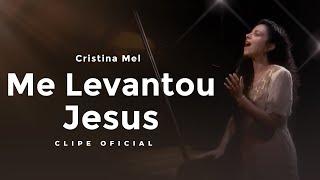 Cristina Mel - Me Levantou Jesus (Clipe Oficial)