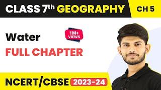 Class 7 Geography Full Chapter 5 | Water Full Chapter Class 7 Geography | CBSE