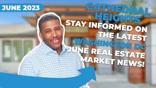 WHATS NEW! in the Cathedral Heights Real Estate Market in June 2023