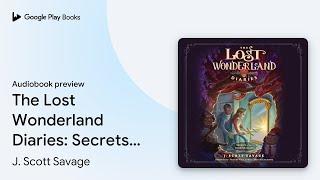 The Lost Wonderland Diaries: Secrets of the… by J. Scott Savage · Audiobook preview