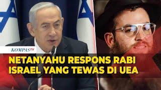 Netanyahu Respons Rabi Israel yang Hilang di UEA Ditemukan Tewas Dibunuh