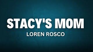 Stacy's Mom - Loren Rosco