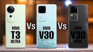 Vivo T3 Ultra Vs Vivo V30 Vs Vivo V30 Pro