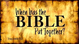 When Was the Bible Put Together?