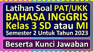 Latihan Soal PAT/UKK BAHASA INGGRIS Kelas 3 SD/MI Semester 2 Tahun 2023 Beserta Kunci Jawabannya