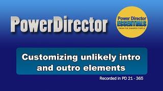 PowerDirector - Customizing unlikely intro and outro elements