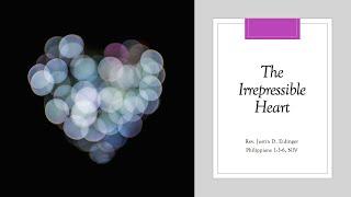 October 6, 2019, "The Irrepressible Heart", Rev. Justin Eidinger, Sr.