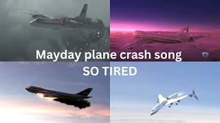 Mayday plane crash song SO TIRED