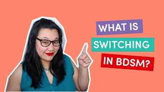 Switching in BDSM (Being Dominant AND Submissive)