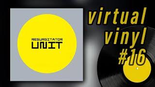 Virtual Vinyl #16: REGURGITATOR - Unit