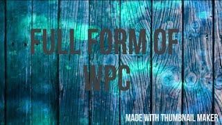 WPC || W.P.C || FULL FORM OF WPC || FULL FORM OF W.P.C || AUTHENTIC INFO TV