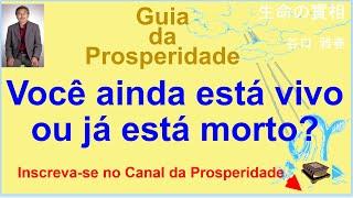 Você ainda está vivo ou já está morto?  Canal da Prosperidade Prof Massaharu Taniguchi, Seicho-no-Ie