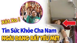 Xó.t X.a: Cập Nhật Mới Sức Khỏe Cha Antôn Đặng Hữu Nam, Xin Cầu Nguyện Đặc Biệt cho Ngài lúc này