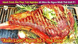 Hành Trình Ẩm Thực Đẳng Cấp Trải Nghiệm 69 Món Ăn Ngon Nhất Thế Giới P1 | Review Giải Trí Đời Sống