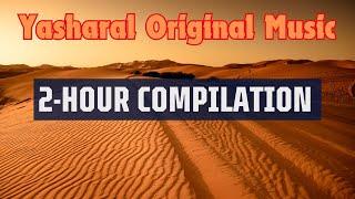 Yasharal Original Music: 2-Hour Compilation