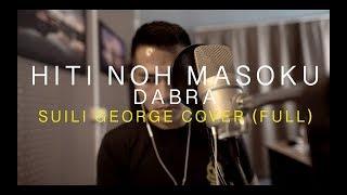 Hiti Noh Masoku (Dabra) - Suili George Cover