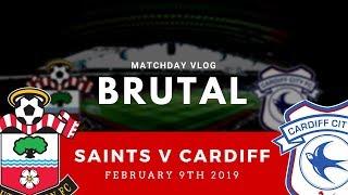 Southampton vs Cardiff - THAT WAS BRUTAL - February 9th 2019