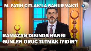 Ramazan Dışında Hangi Günler Oruç Tutmak İyidir? - M. Fatih Çıtlak'la Sahur Vakti