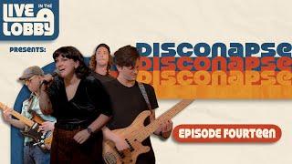 Live In The Lobby Presents: "Disconapse" | Episode Fourteen