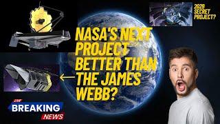 Nasa's Next Visionary Project Better Than James Webb Telescope?