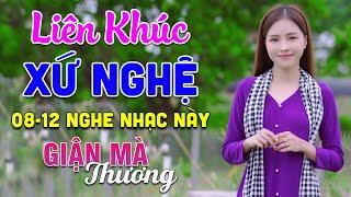 08-12 Nghe Liên Khúc Dân Ca Xứ Nghệ - Giận Mà Thương - LK Dân Ca Xứ Nghệ Phối Mới Nhất 2024