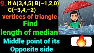 9. If A(3,4,5) B(–1,2,0) C(–3,4,–2) are vertices of triangle find length of median and middle point