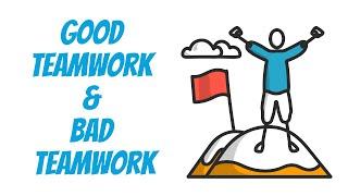 Good Teamwork and Bad Teamwork - Tips for Effective Teamwork