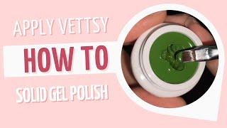 How To Apply Vettsy Solid Gel Polish Smoothly