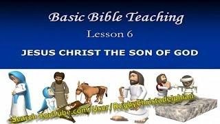 The Christadelphian Video Channel Basic Bible Teaching Lesson 6: JESUS CHRIST THE SON OF GOD