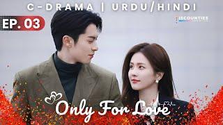 Only For Love 2023 - Episode 03 | Audio: Hindi & Urdu - New C Drama Special | Bai Lu - Dylan Wang