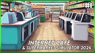 Internet Cafe & Supermarket Simulator 2024 - First Look - Day 1 At The New Shop - Ep#1