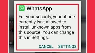 WhatsApp Fix For your security, your phone currently isn't allowed to install unknown apps from this