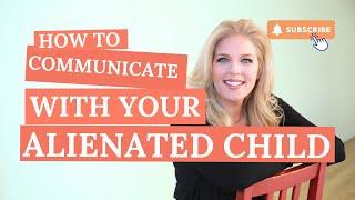 Essential Skills for Communicating with Your Alienated Child