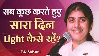 How To Stay Light While Being Busy?: Part 3: Subtitles English: BK Shivani