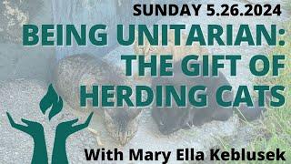 FirstU Sunday Service - May 26th - "Being Unitarian: The Gift of Herding Cats"