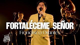 FORTALÉCEME SEÑOR  | FRANCISCO ORANTES | REGIONAL CRISTIANO