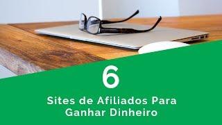 6 Sites de Afiliados Para Ganhar Dinheiro