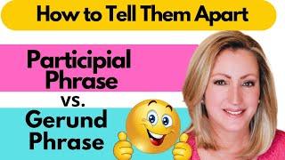 The Participial Phrase and the Gerund Phrase: How to Tell Them Apart