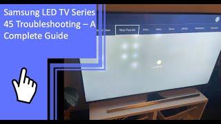 Samsung LED TV Series 45 Troubleshooting – A Complete Guide. Part 2