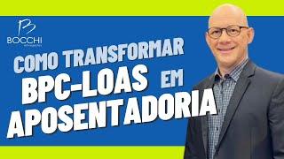 COMO TRANSFORMAR BPC LOAS EM APOSENTADORIA. LPA - BPC-LOAS: Idade