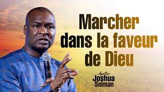 Comment Marcher Dans La Faveur De Dieu ǀǀ Apotre Joshua Selman