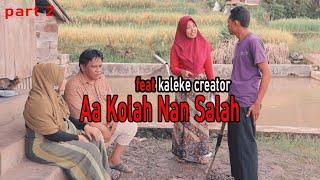 AA KOLAH NAN SALAH (PART 2)- FEAT KALEKE