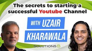 The Secrets to Starting a Successful YouTube Channel With Uzair Kharawala