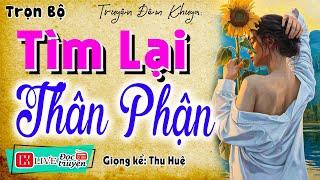 Kể chuyện thầm kín radio: " TÌM LẠI THÂN PHẬN " - Full Tiểu thuyết hiện thực 2025 #mcthuhue kể